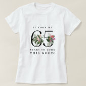 Funny It Took Me 65 Years to Look This Good! T-Shirt (Design vorne)