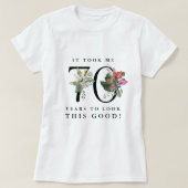 Funny It Took Me 70 Years to Look This Good!  T-Shirt (Design vorne)