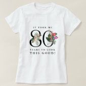 Funny It Took Me 80 Yesrs To Look This Good! T-Shirt (Design vorne)