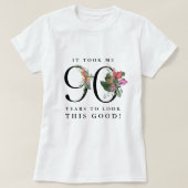 Funny It Took Me 90 Years to Look This Good!  T-Shirt (Design vorne)