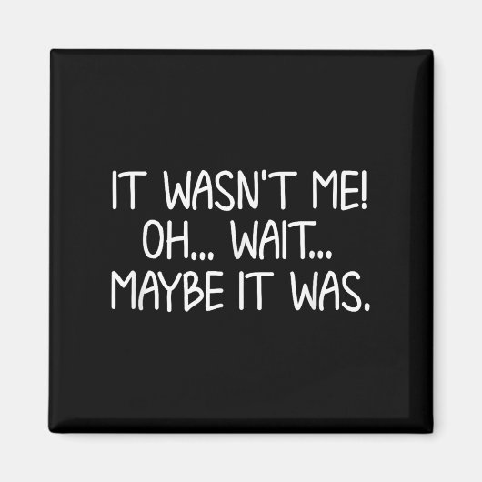 Funny, It Wasn't Me . Sarcastic Joke Tee Magnet (Vorne)