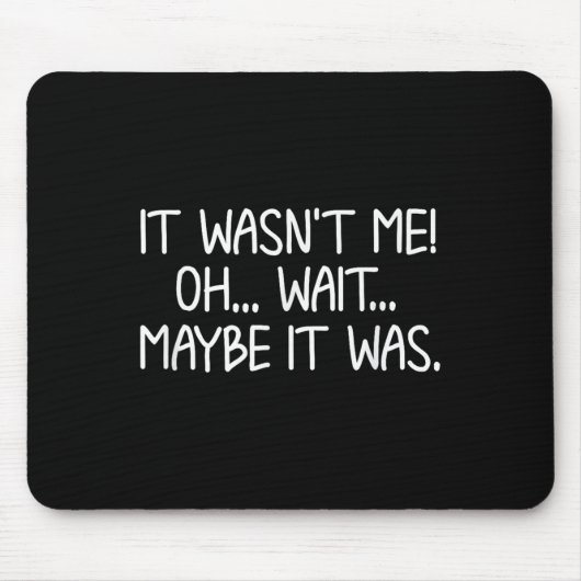 Funny, It Wasn't Me . Sarcastic Joke Tee Mousepad (Vorne)