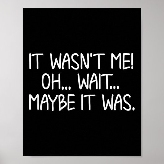 Funny, It Wasn't Me . Sarcastic Joke Tee  Poster (Vorne)