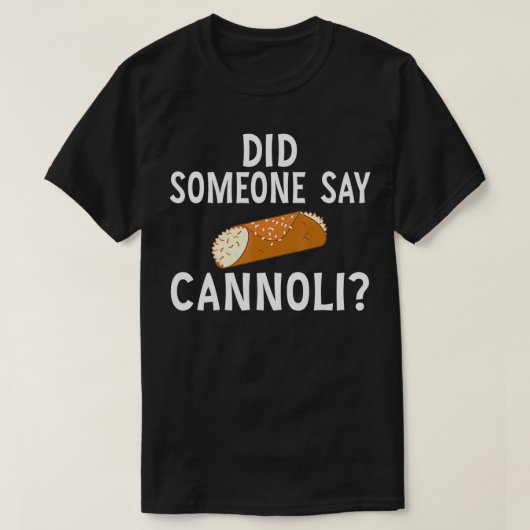 Funny Italian Did Someone Say Cannoli Dessert Food T-Shirt (Design vorne)