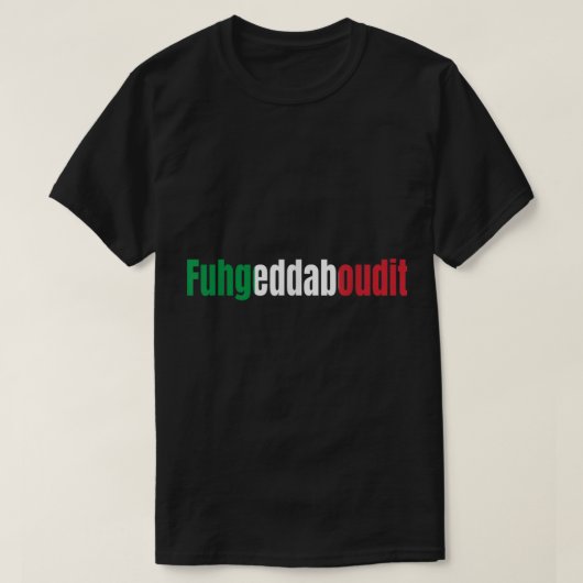 Funny Italian Redewendungen Fuhgeddaboutit T-Shirt (Design vorne)