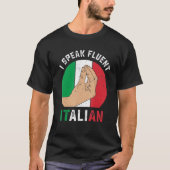Funny Italy Hand Gesture Speak Fluent Italian Sarc T-Shirt (Vorderseite)