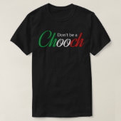 Funny Italy Spaß Zitat Donu2019t ein Chooch T-Shirt (Design vorne)