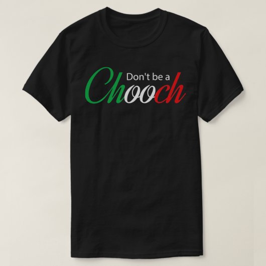 Funny Italy Spaß Zitat Donu2019t ein Chooch T-Shirt (Design vorne)