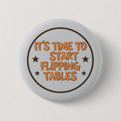 Funny "It's Time To Start Flipping Tables" Button (Vorderseite)