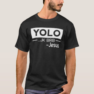 Funny Jesus Christ Yolo gerade kidding BRB Jesus J T-Shirt