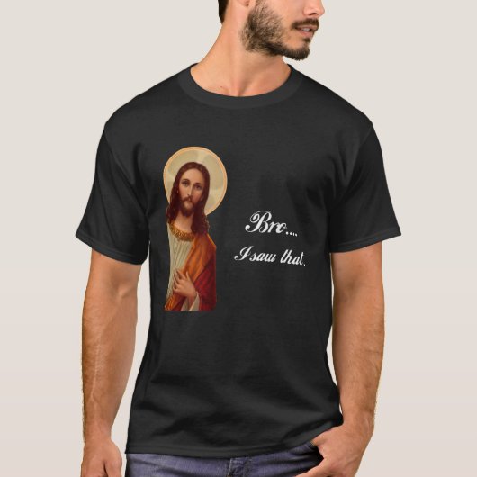 Funny Jesus Christus Bro sah ich, dass Meme für un T-Shirt (Vorderseite)