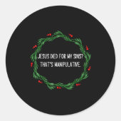 Funny Jesus Died For My Sins That's Manipulative C Runder Aufkleber (Vorderseite)