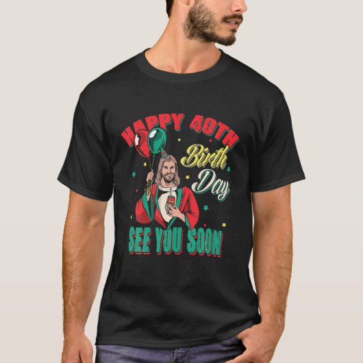 Funny Jesus Grüße glücklich 40th Bday T-Shirt (Vorderseite)
