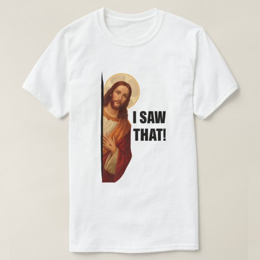 Funny Jesus "I Saw That" Christian meme design T-Shirt (Design vorne)