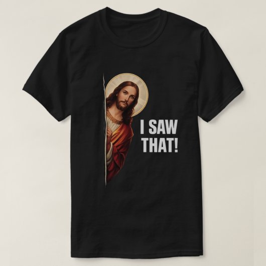 Funny Jesus "I Saw That" Christian meme design T-Shirt (Design vorne)
