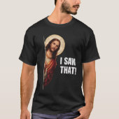 Funny Jesus "I Saw That" Christian meme design T-Shirt (Vorderseite)