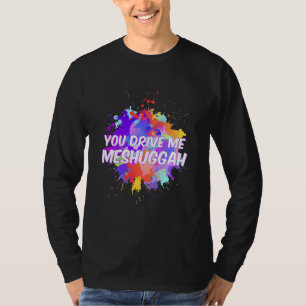 Funny Jewish T you Drive Me Meshuggah Niedlich T-Shirt
