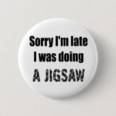 Funny Jigsaw Puzzle Liebhaber, sorry ich bin spät Button (Vorderseite)