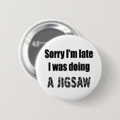Funny Jigsaw Puzzle Liebhaber, sorry ich bin spät Button (Vorne & Hinten)