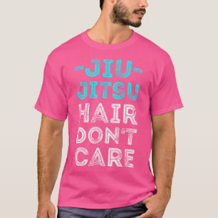 Funny Jiu Jitsu Hair Don't Care Bjj T-Shirt