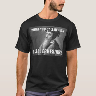 Funny John Calvin Heresy Ephesians Theologie Meme  T-Shirt