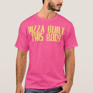 Funny Joke Sarcastic Pizza Baute diesen Body T - S T-Shirt