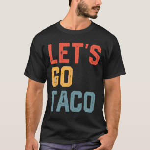 Funny Joke Sprichwort Go Taco T-Shirt