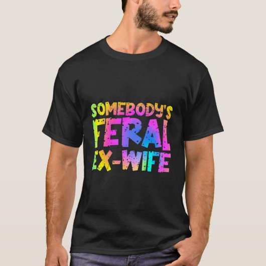 Funny Jones's Feral Ex-Ehefrau - Gefärbte Krawatte T-Shirt (Vorderseite)