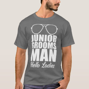 Funny Junior Grooms Man Hello LadysT-Shirt T-Shirt