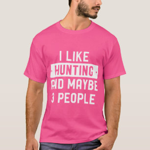 Funny Junter Ich mag die Jagd und vielleicht 3 Per T-Shirt