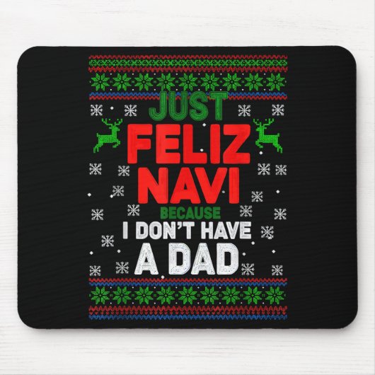 Funny Just Feliz Navi Because I Don’t Have A Dad C Mousepad (Vorne)