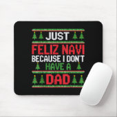 Funny Just Feliz Navi Because I Don't Have A Dad C Mousepad (Mit Mouse)