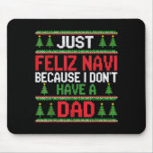 Funny Just Feliz Navi Because I Don't Have A Dad C Mousepad (Vorne)