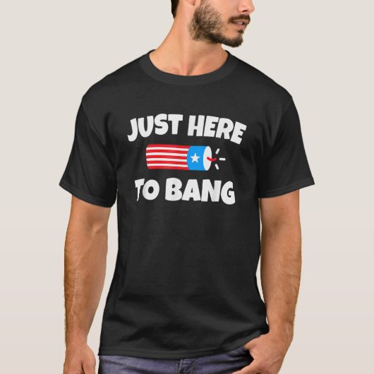 Funny Just Here To Bang 4. Juli Spaß USA Patr T-Shirt (Vorderseite)