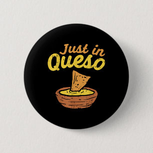 Funny Just in Cheques Queso Cinco De Mayo Nacho Me Button