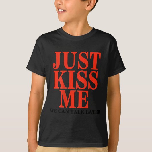 Funny Just Kiss Me We Can Talk Later Valentine's D T-Shirt (Vorderseite)
