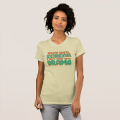 Funny-K-Drama-Sprichwort T-Shirt (Vorne ganz)