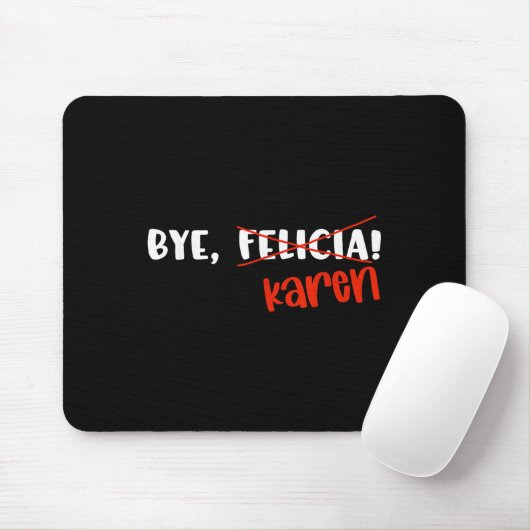 Funny Karen Felicia Quote Bye Meme  Mousepad (Mit Mouse)