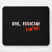 Funny Karen Felicia Quote Bye Meme  Mousepad (Vorne)