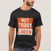 Funny Karen Memenot Today Karen T-Shirt (Vorderseite)