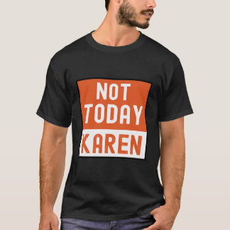 Funny Karen Memenot Today Karen T-Shirt