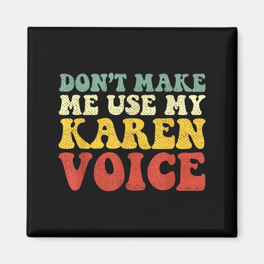 Funny Karen Shirts Meme Don't Make Me Use My Karen Magnet (Vorne)