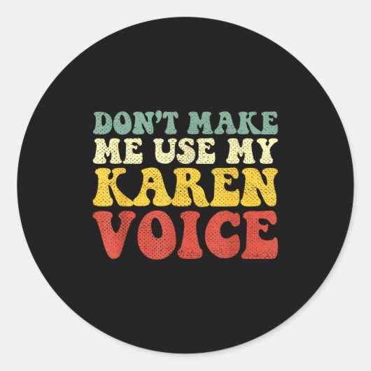Funny Karen Shirts Meme Don't Make Me Use My Karen Runder Aufkleber (Vorderseite)