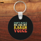 Funny Karen Shirts Meme Don't Make Me Use My Karen Schlüsselanhänger (Vorderseite)