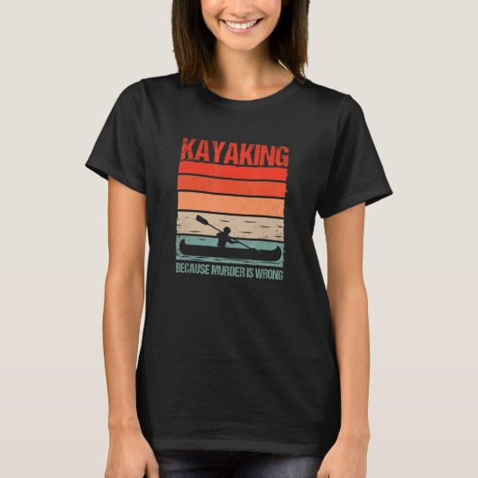 Funny Kayak Boating Canoe Kayaking Because Murder T-Shirt (Vorderseite)
