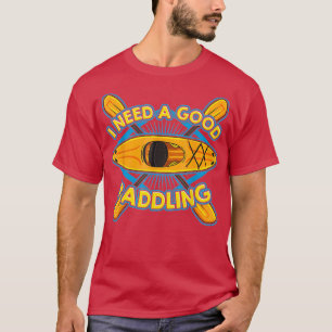 Funny Kayaker Kayaking Geschenk Kayak Ich brauche T-Shirt