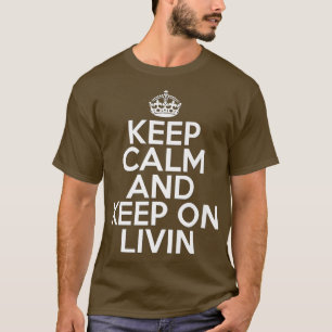 Funny Keep Calm and Keep on Livin Motivation Life T-Shirt