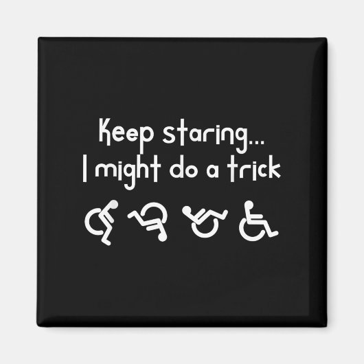 Funny Keep Staring I Might Do A Trick Wheelchair Magnet (Vorne)