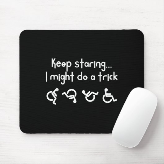 Funny Keep Staring I Might Do A Trick Wheelchair  Mousepad (Mit Mouse)
