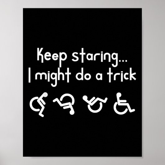 Funny Keep Staring I Might Do A Trick Wheelchair Poster (Vorne)